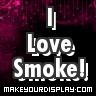 makeyourdisplay.com 889 I Love Smoke!  .jpg
